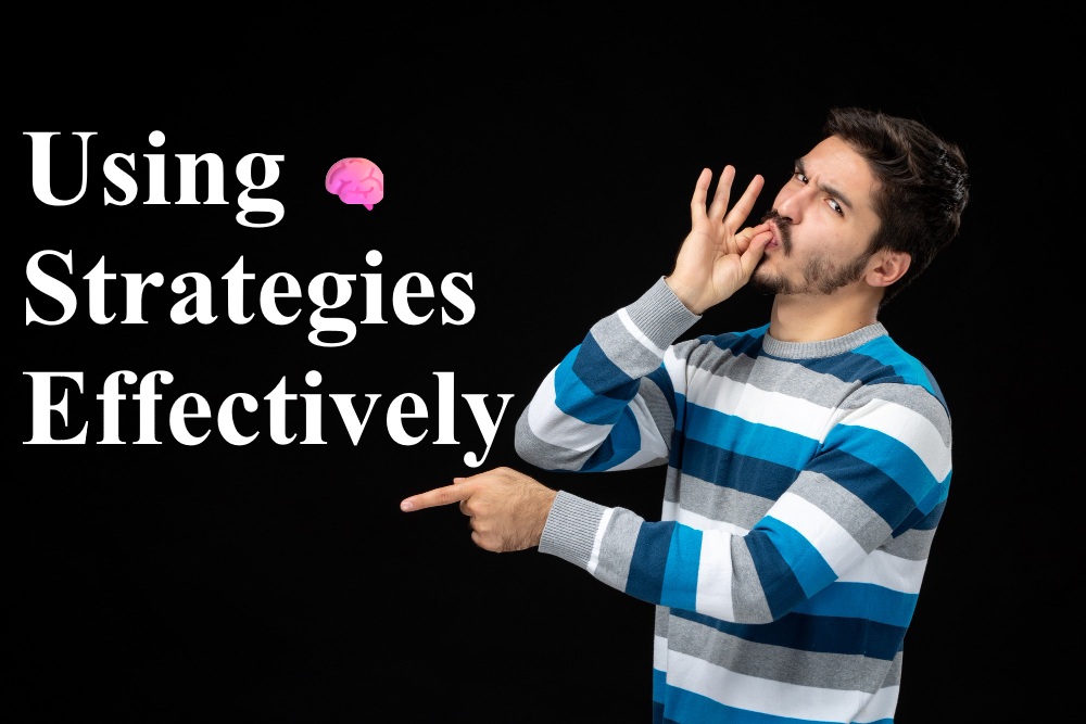 Using Strategies Effectively