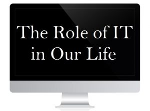 it role in our life