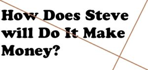 How does Steve will do it Make Money